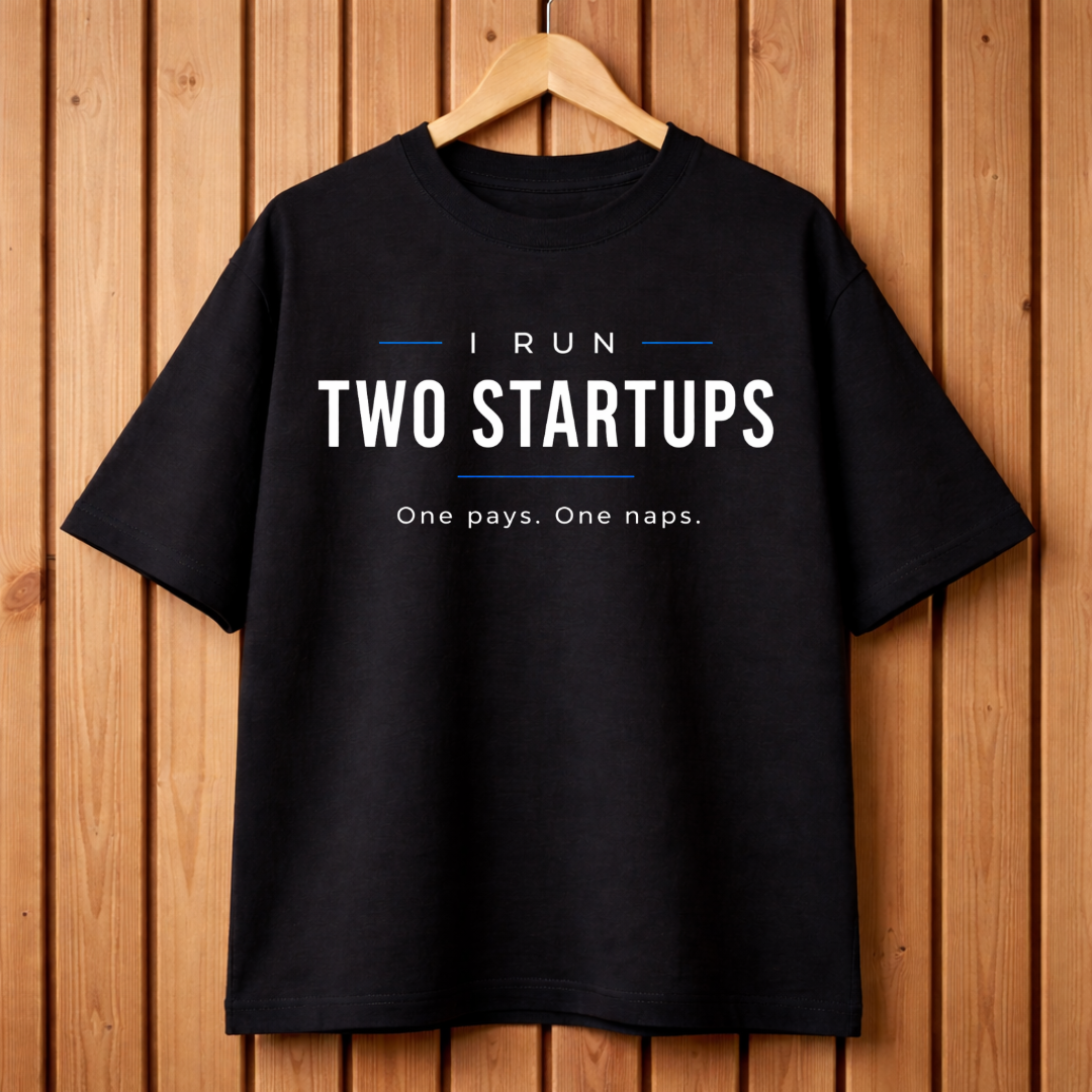I RUN TWO STARTUPS OVERSIZED T-SHIRT