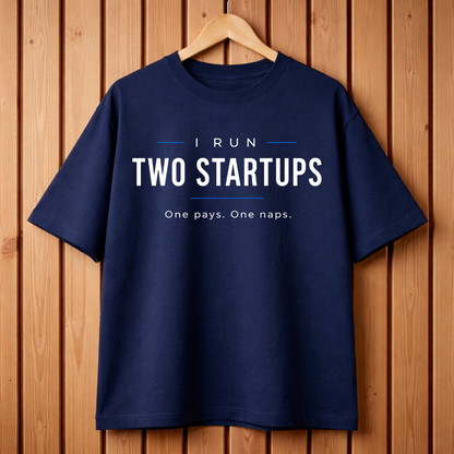 I RUN TWO STARTUPS OVERSIZED T-SHIRT