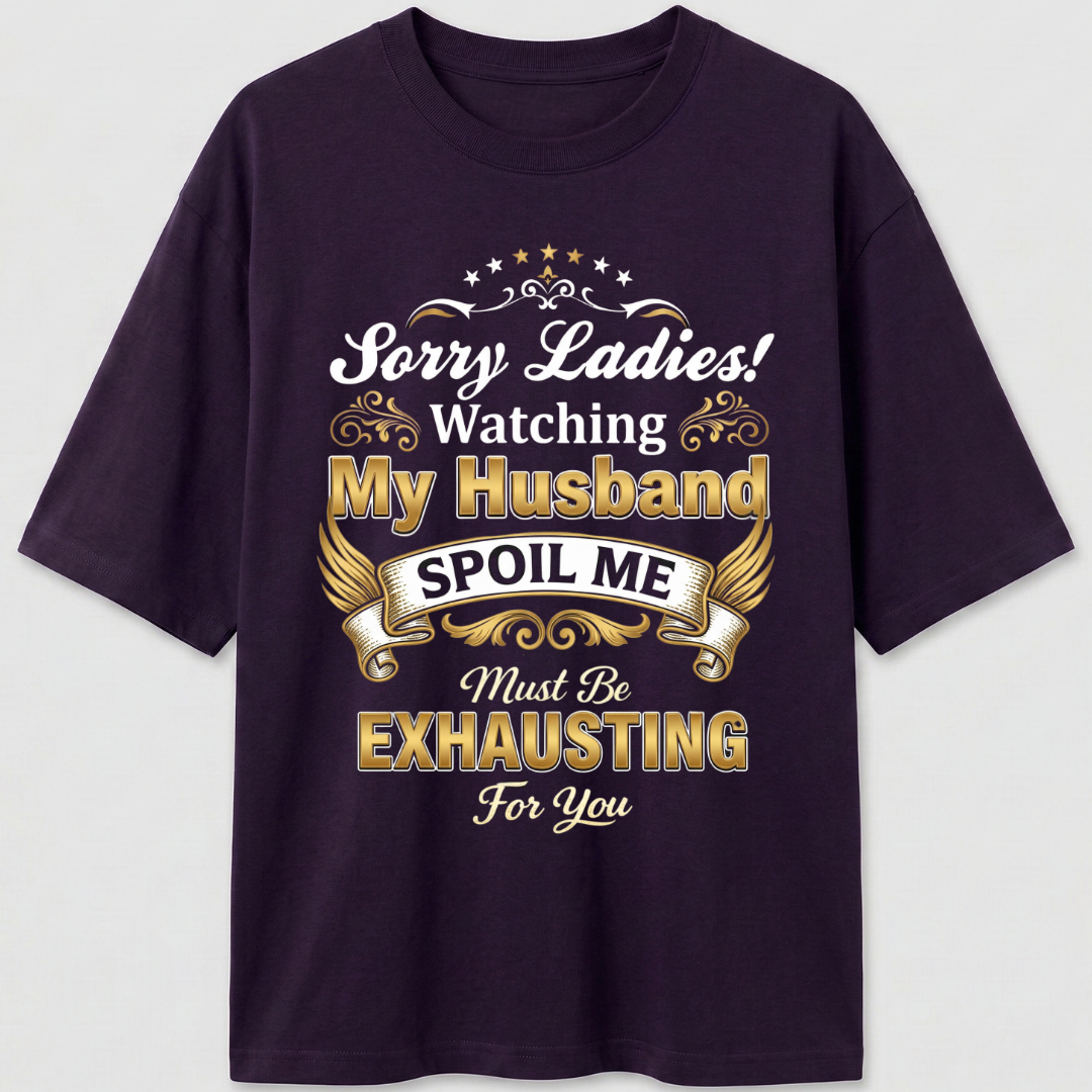 MY HUSBAND SPOILS ME OVERSIZED T-SHIRT