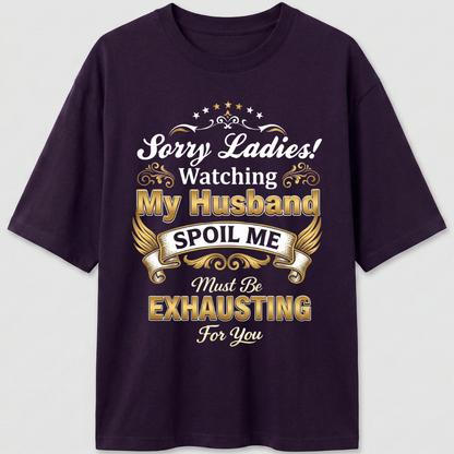 MY HUSBAND SPOILS ME OVERSIZED T-SHIRT